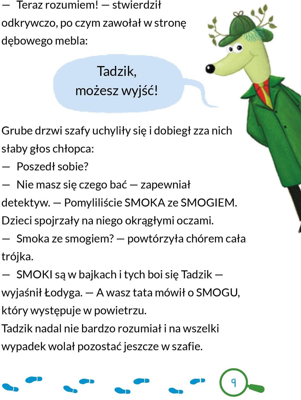 Pomyliliście SMOKA ze SMOGIEM. Dzieci spojrzały na niego okrągłymi oczami. Smoka ze smogiem? powtórzyła chórem cała trójka.