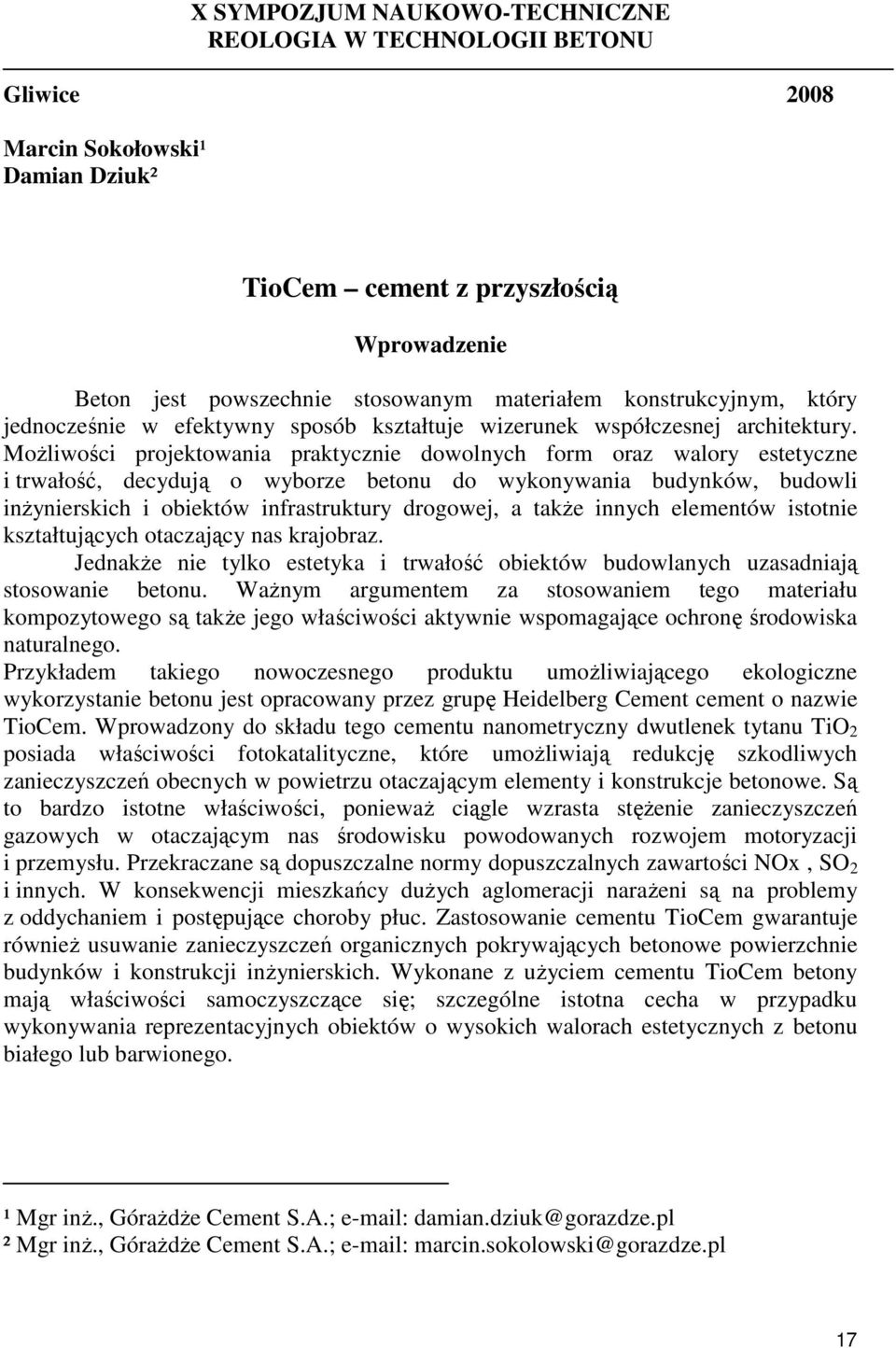 MoŜliwości projektowania praktycznie dowolnych form oraz walory estetyczne i trwałość, decydują o wyborze betonu do wykonywania budynków, budowli inŝynierskich i obiektów infrastruktury drogowej, a