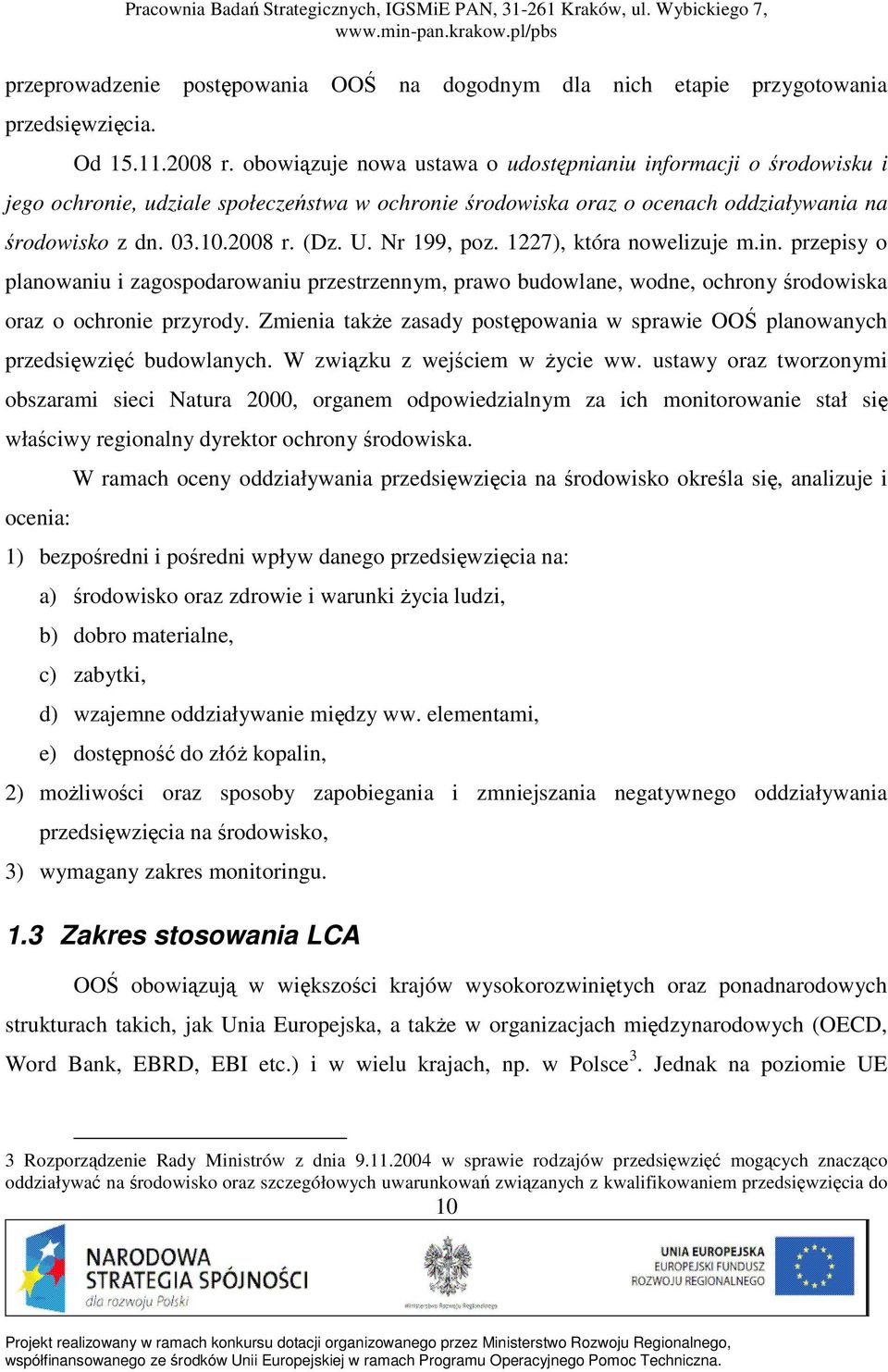 Nr 199, poz. 1227), która nowelizuje m.in. przepisy o planowaniu i zagospodarowaniu przestrzennym, prawo budowlane, wodne, ochrony środowiska oraz o ochronie przyrody.