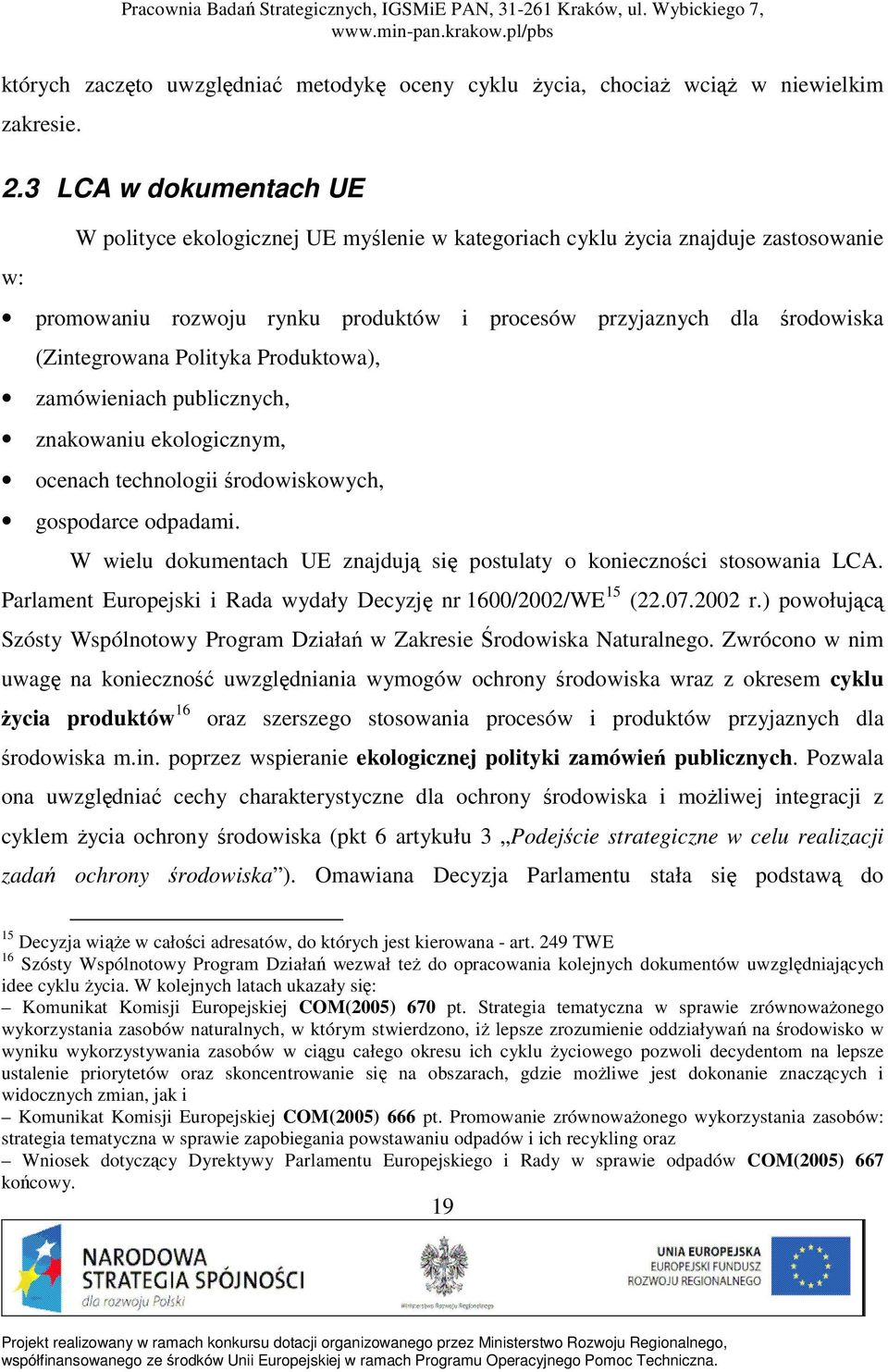 Polityka Produktowa), zamówieniach publicznych, znakowaniu ekologicznym, ocenach technologii środowiskowych, gospodarce odpadami.