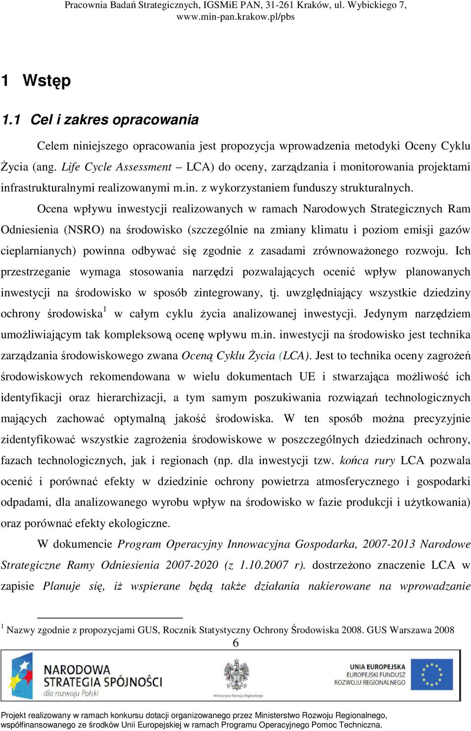 Ocena wpływu inwestycji realizowanych w ramach Narodowych Strategicznych Ram Odniesienia (NSRO) na środowisko (szczególnie na zmiany klimatu i poziom emisji gazów cieplarnianych) powinna odbywać się