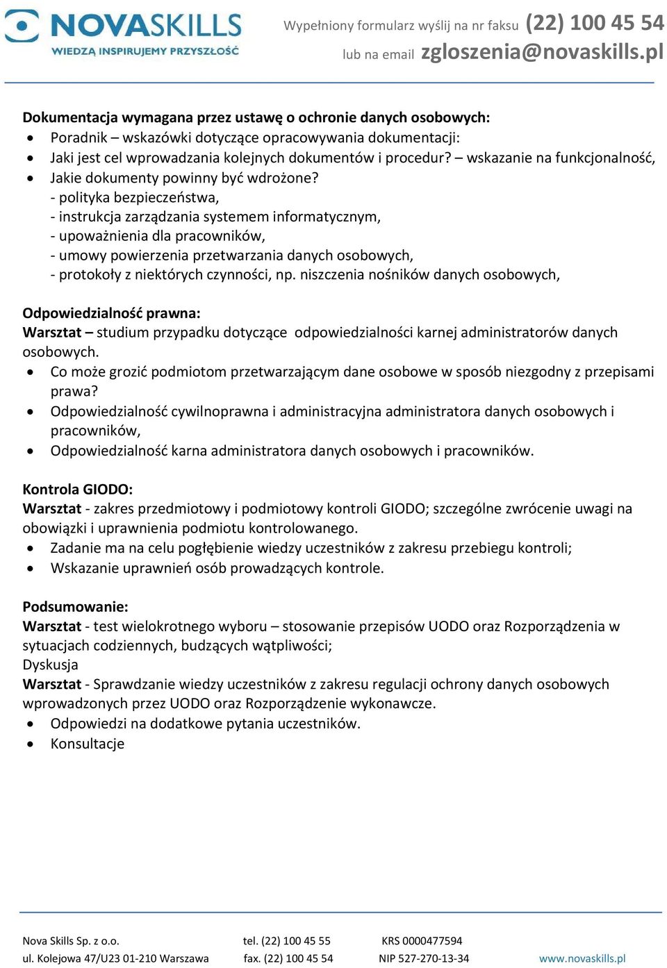 polityka bezpieczeństwa, instrukcja zarządzania systemem informatycznym, upoważnienia dla pracowników, umowy powierzenia przetwarzania danych osobowych, protokoły z niektórych czynności, np.