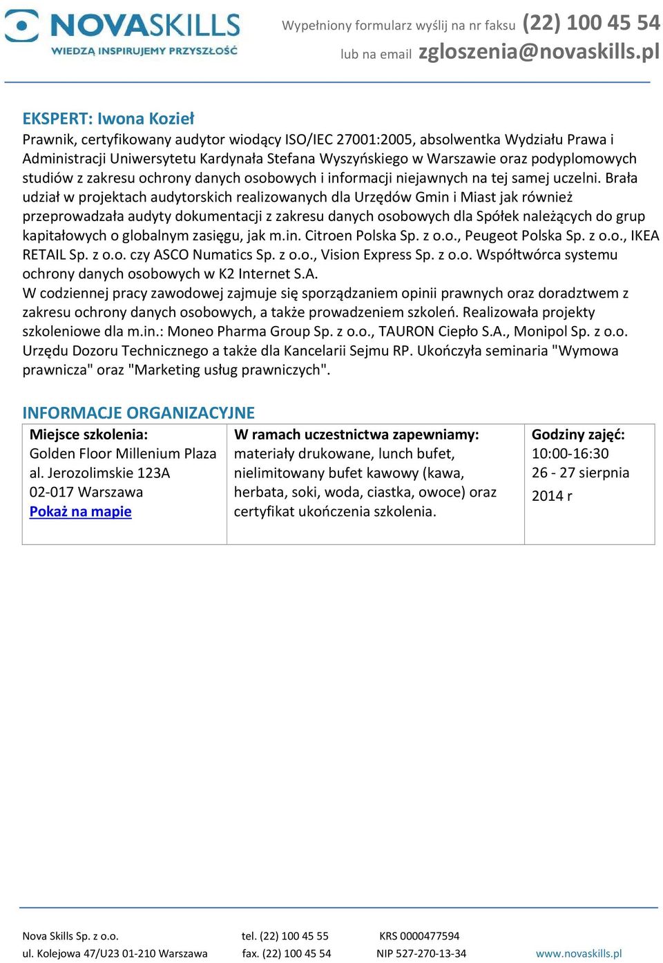 Brała udział w projektach audytorskich realizowanych dla Urzędów Gmin i Miast jak również przeprowadzała audyty dokumentacji z zakresu danych osobowych dla Spółek należących do grup kapitałowych o