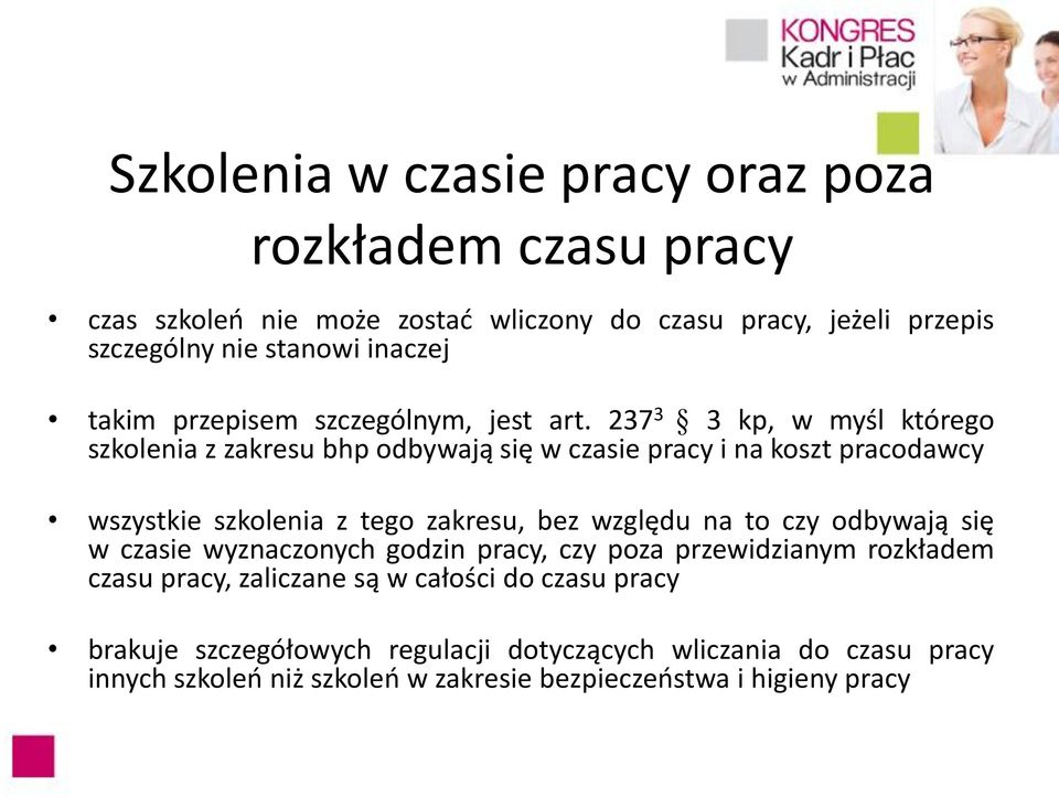 237 3 3 kp, w myśl którego szkolenia z zakresu bhp odbywają się w czasie pracy i na koszt pracodawcy wszystkie szkolenia z tego zakresu, bez względu na to