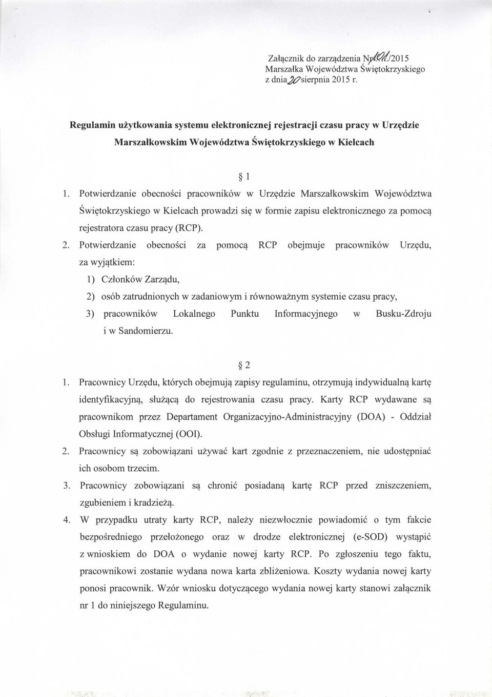 Potwierdzanie obecnosci pracownik6w w Urzedzie Marszalkowskim Wojew6dztwa Swietokrzyskiego w Kielcach prowadzi sie w formie zapisu elektronicznego za pomoca rejestratora czasu pracy (RCP). 2.