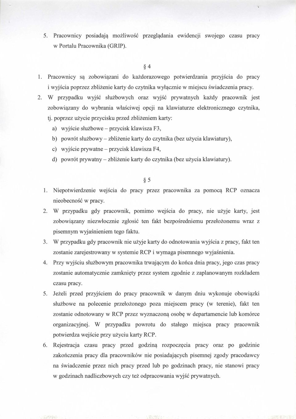 W przypadku wyjsc sluzbowych oraz wyjsc prywatnych kazdy pracownik jest zobowiazany do wybrania wlasciwej opcji na klawiaturze elektronicznego czytnika, tj.