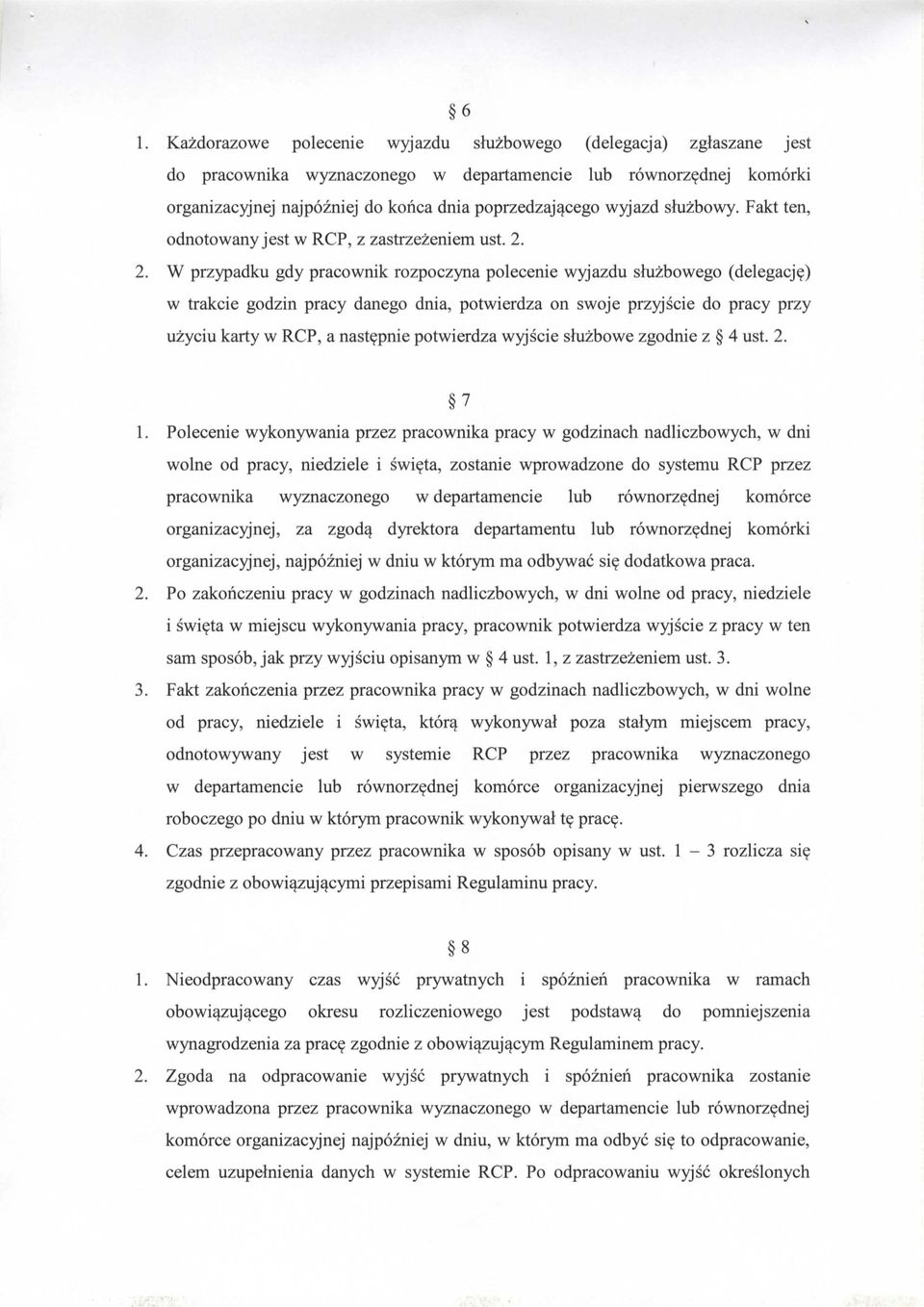 2. W przypadku gdy pracownik rozpoczyna polecenie wyjazdu sluzbowego (delegacje) w trakcie godzin pracy danego dnia, potwierdza on swoje przyjscie do pracy przy uzyciu karty w RCP, a nastepnie