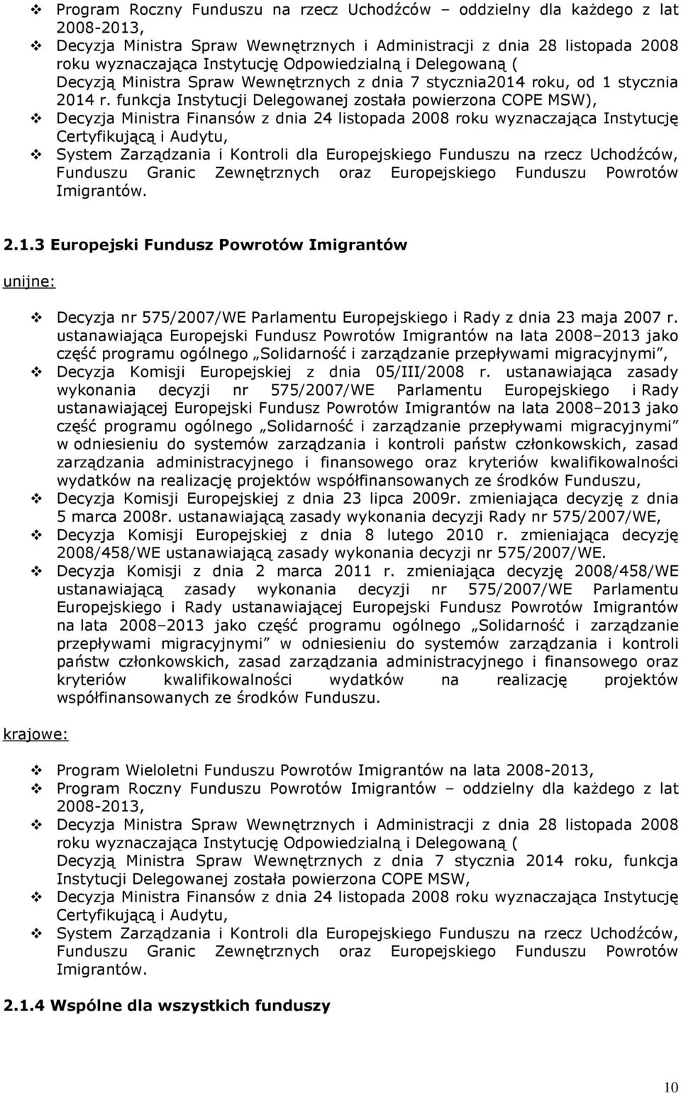 funkcja Instytucji Delegowanej została powierzona COPE MSW), Decyzja Ministra Finansów z dnia 24 listopada 2008 roku wyznaczająca Instytucję Certyfikującą i Audytu, System Zarządzania i Kontroli dla