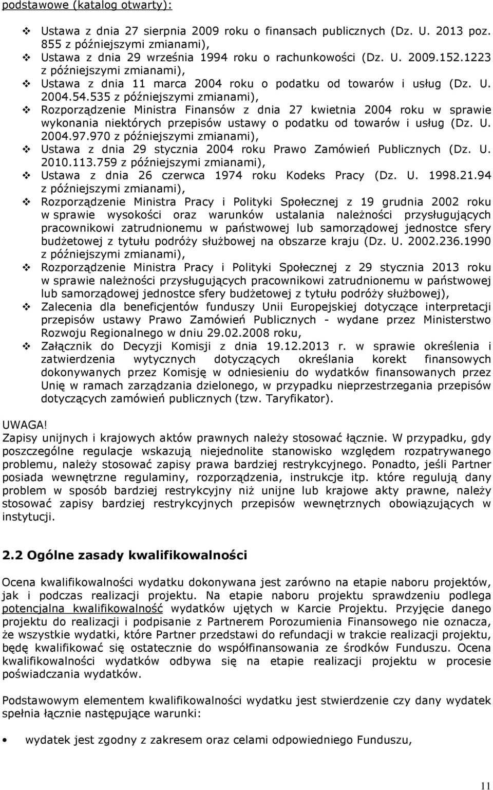 535 z późniejszymi zmianami), Rozporządzenie Ministra Finansów z dnia 27 kwietnia 2004 roku w sprawie wykonania niektórych przepisów ustawy o podatku od towarów i usług (Dz. U. 2004.97.