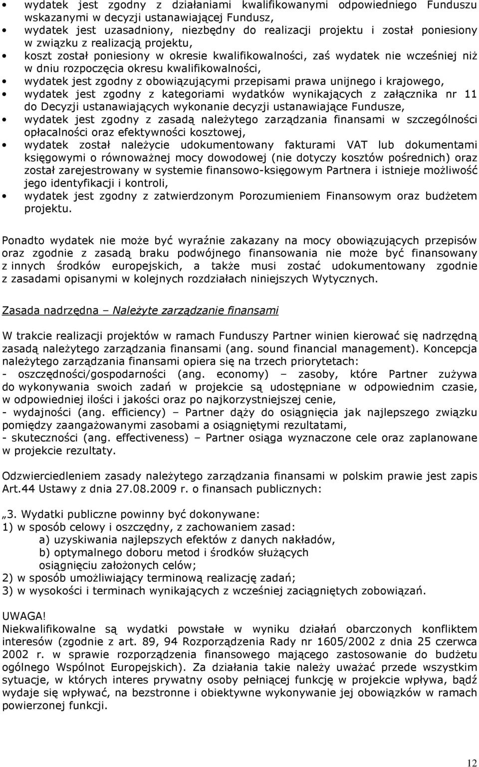 przepisami prawa unijnego i krajowego, wydatek jest zgodny z kategoriami wydatków wynikających z załącznika nr 11 do Decyzji ustanawiających wykonanie decyzji ustanawiające Fundusze, wydatek jest