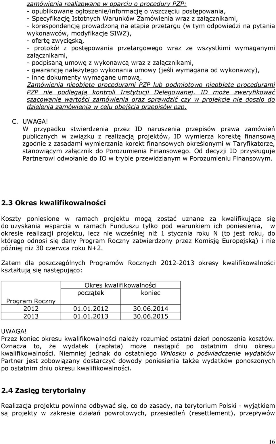 podpisaną umowę z wykonawcą wraz z załącznikami, - gwarancję należytego wykonania umowy (jeśli wymagana od wykonawcy), - inne dokumenty wymagane umową.