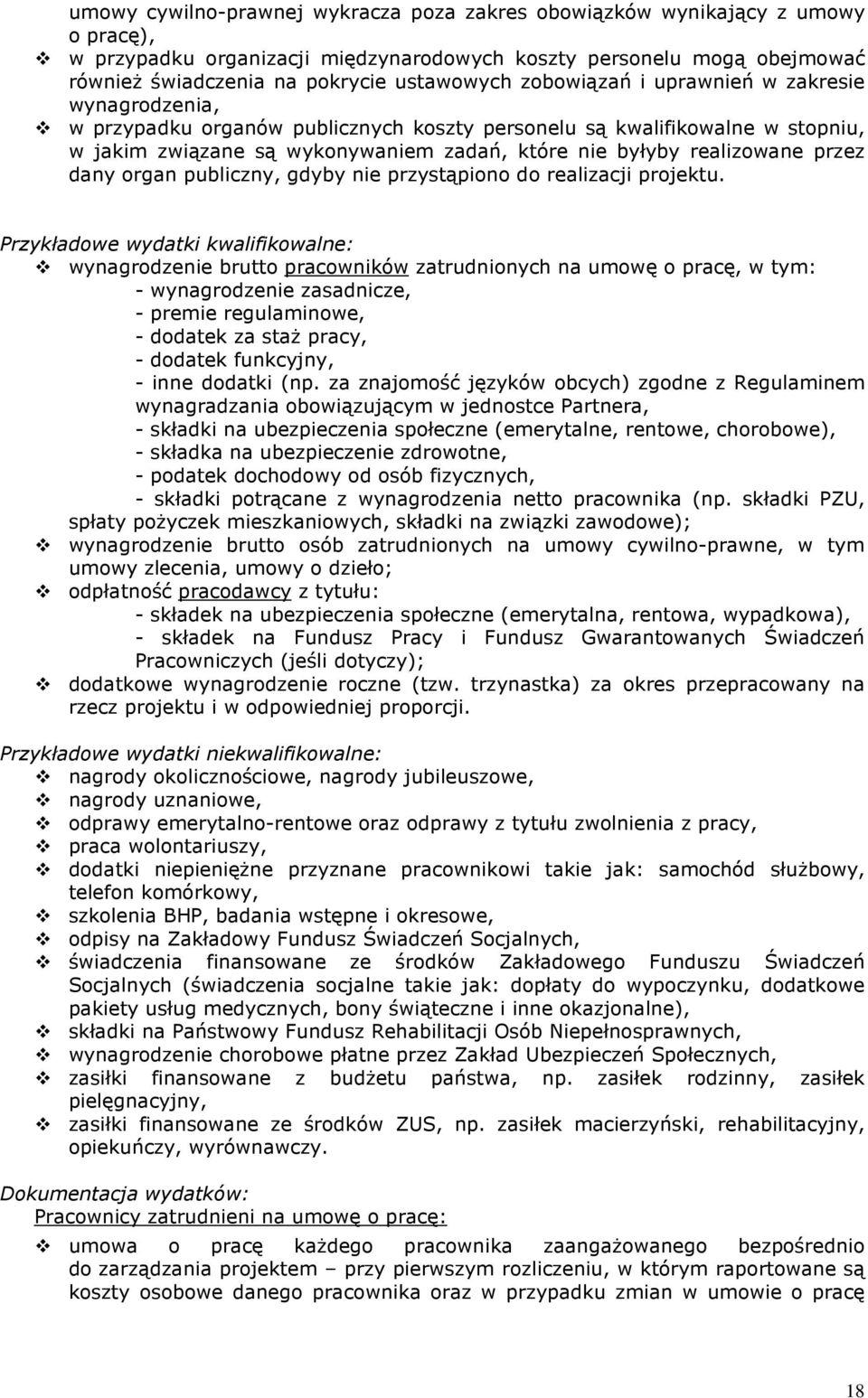 przez dany organ publiczny, gdyby nie przystąpiono do realizacji projektu.