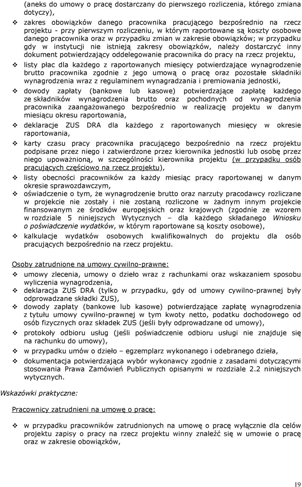 potwierdzający oddelegowanie pracownika do pracy na rzecz projektu, listy płac dla każdego z raportowanych miesięcy potwierdzające wynagrodzenie brutto pracownika zgodnie z jego umową o pracę oraz