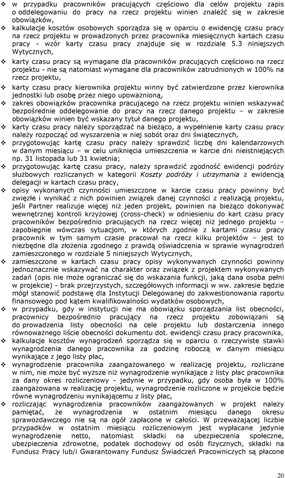 3 niniejszych Wytycznych, karty czasu pracy są wymagane dla pracowników pracujących częściowo na rzecz projektu - nie są natomiast wymagane dla pracowników zatrudnionych w 100% na rzecz projektu,