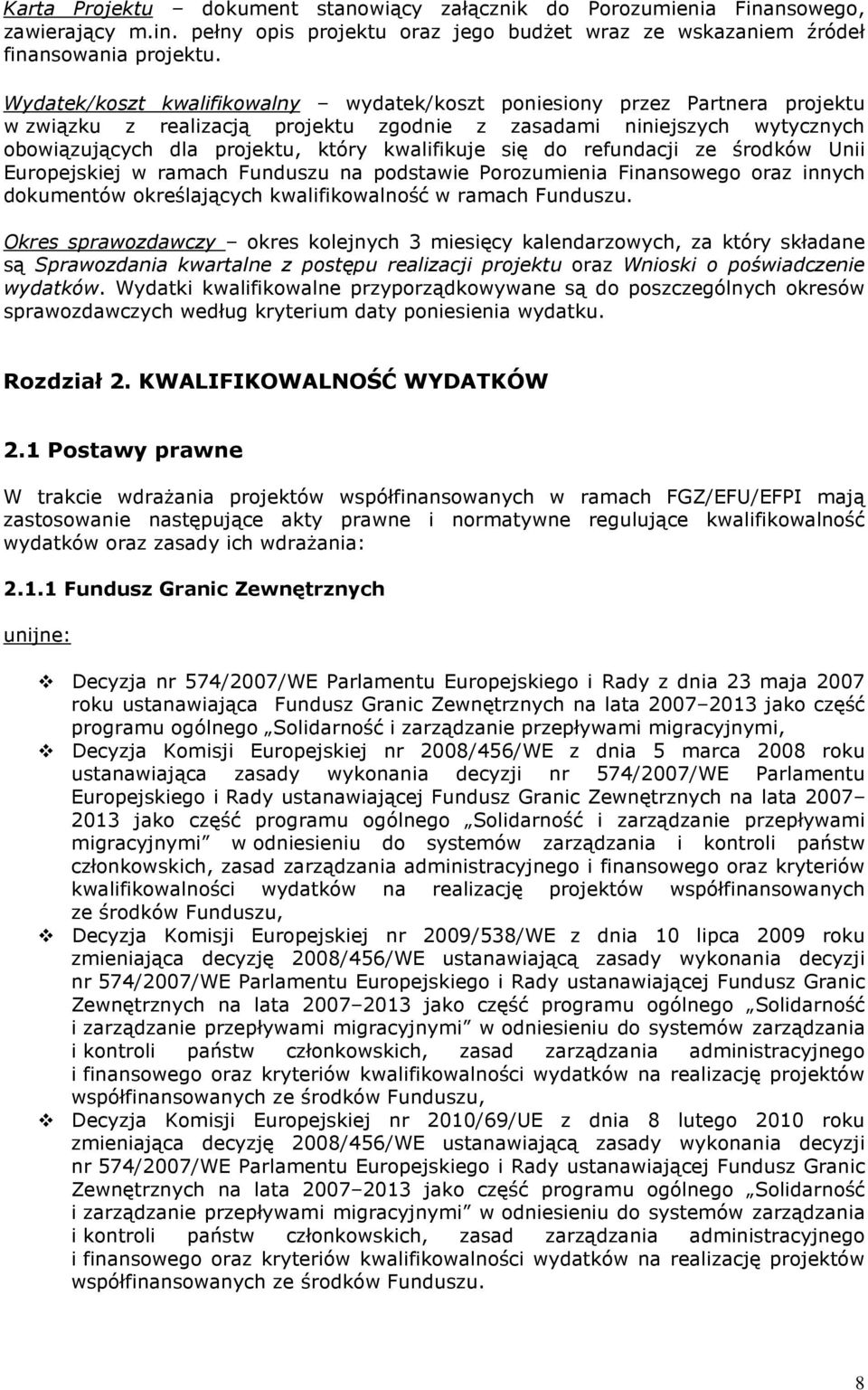 się do refundacji ze środków Unii Europejskiej w ramach Funduszu na podstawie Porozumienia Finansowego oraz innych dokumentów określających kwalifikowalność w ramach Funduszu.
