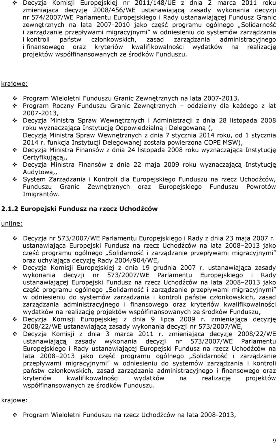 członkowskich, zasad zarządzania administracyjnego i finansowego oraz kryteriów kwalifikowalności wydatków na realizację projektów współfinansowanych ze środków Funduszu.