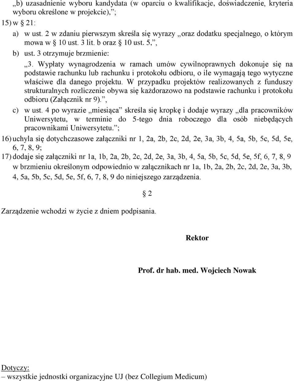 Wypłaty wynagrodzenia w ramach umów cywilnoprawnych dokonuje się na podstawie rachunku lub rachunku i protokołu odbioru, o ile wymagają tego wytyczne właściwe dla danego projektu.