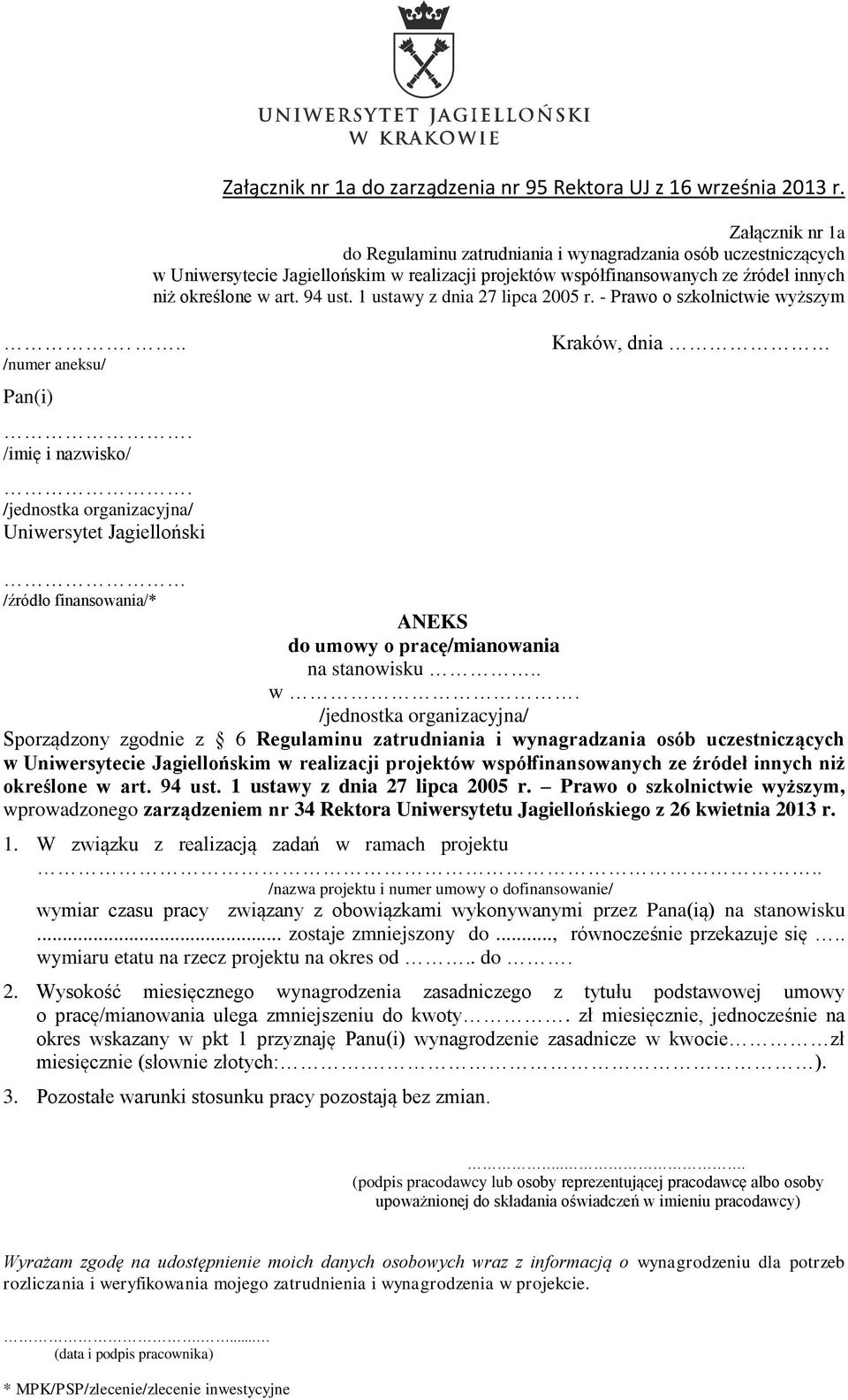 94 ust. 1 ustawy z dnia 27 lipca 2005 r. Prawo o szkolnictwie wyższym, wprowadzonego zarządzeniem nr 34 Rektora Uniwersytetu Jagiellońskiego z 26 kwietnia 2013 r. 1. W związku z realizacją zadań w ramach projektu.