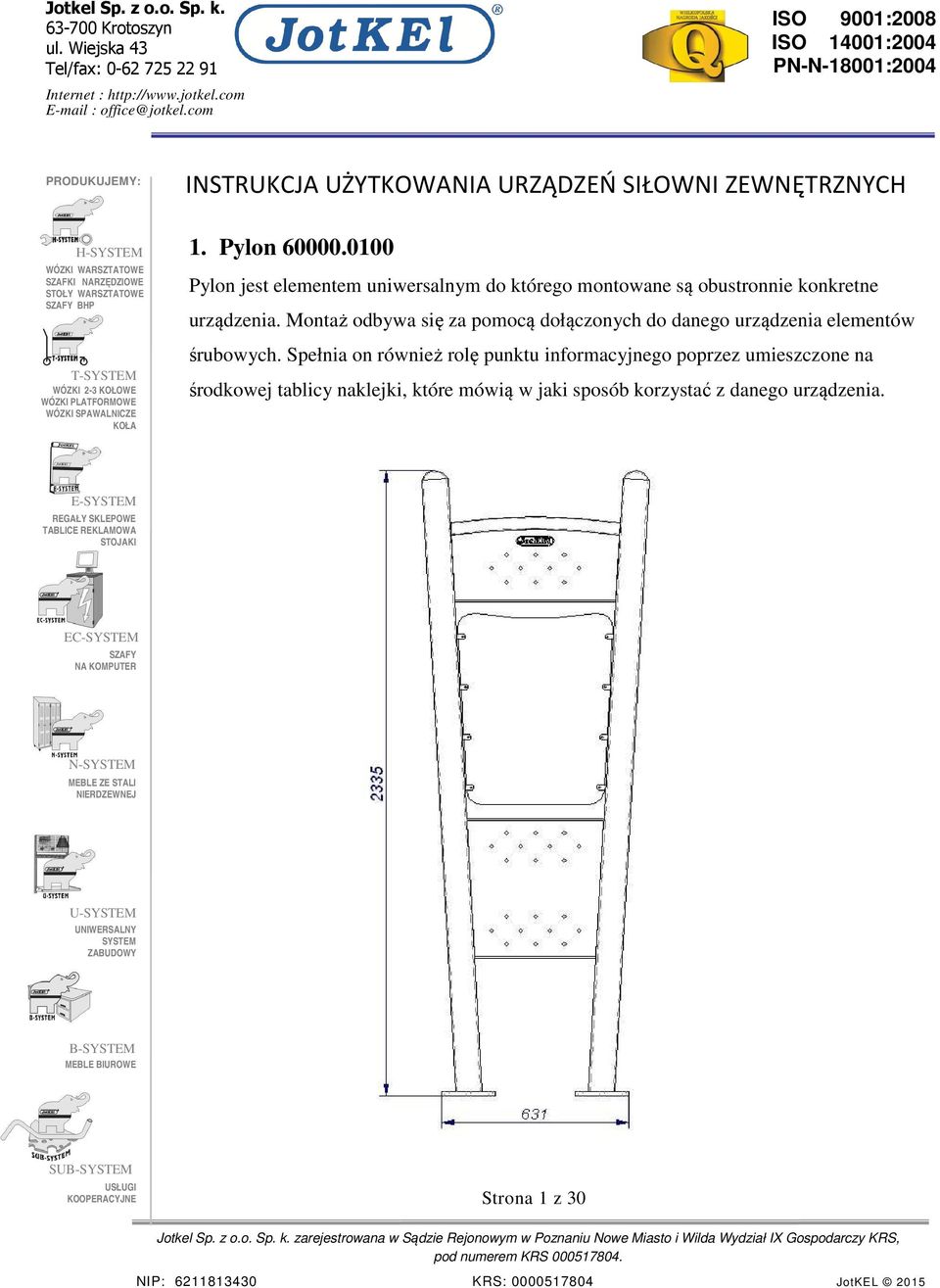 Montaż odbywa się za pomocą dołączonych do danego urządzenia elementów śrubowych.