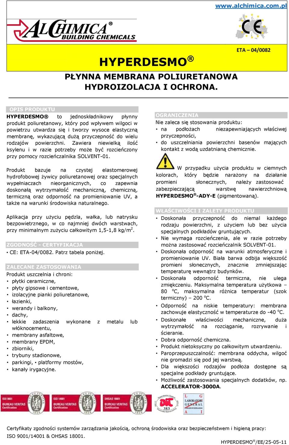 pwierzchni. Zawiera niewielką ilść ksylenu i w razie ptrzeby mże być rzcieńczny przy pmcy rzcieńczalnika SOLVENT-01.