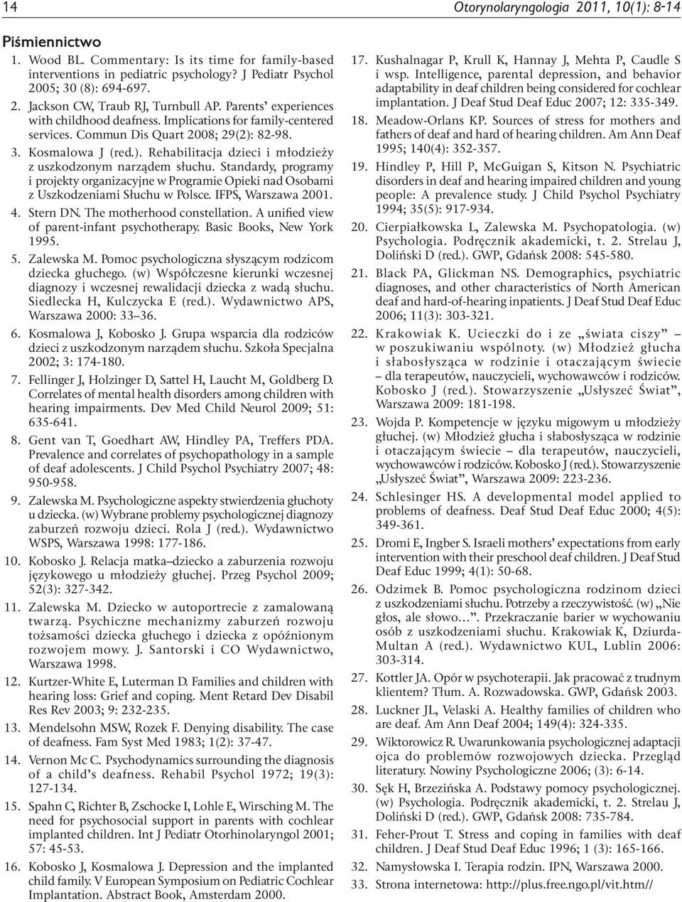 Standardy, programy i projekty organizacyjne w Programie Opieki nad Osobami z Uszkodzeniami Słuchu w Polsce. IFPS, Warszawa 2001. 4. Stern DN. The motherhood constellation.