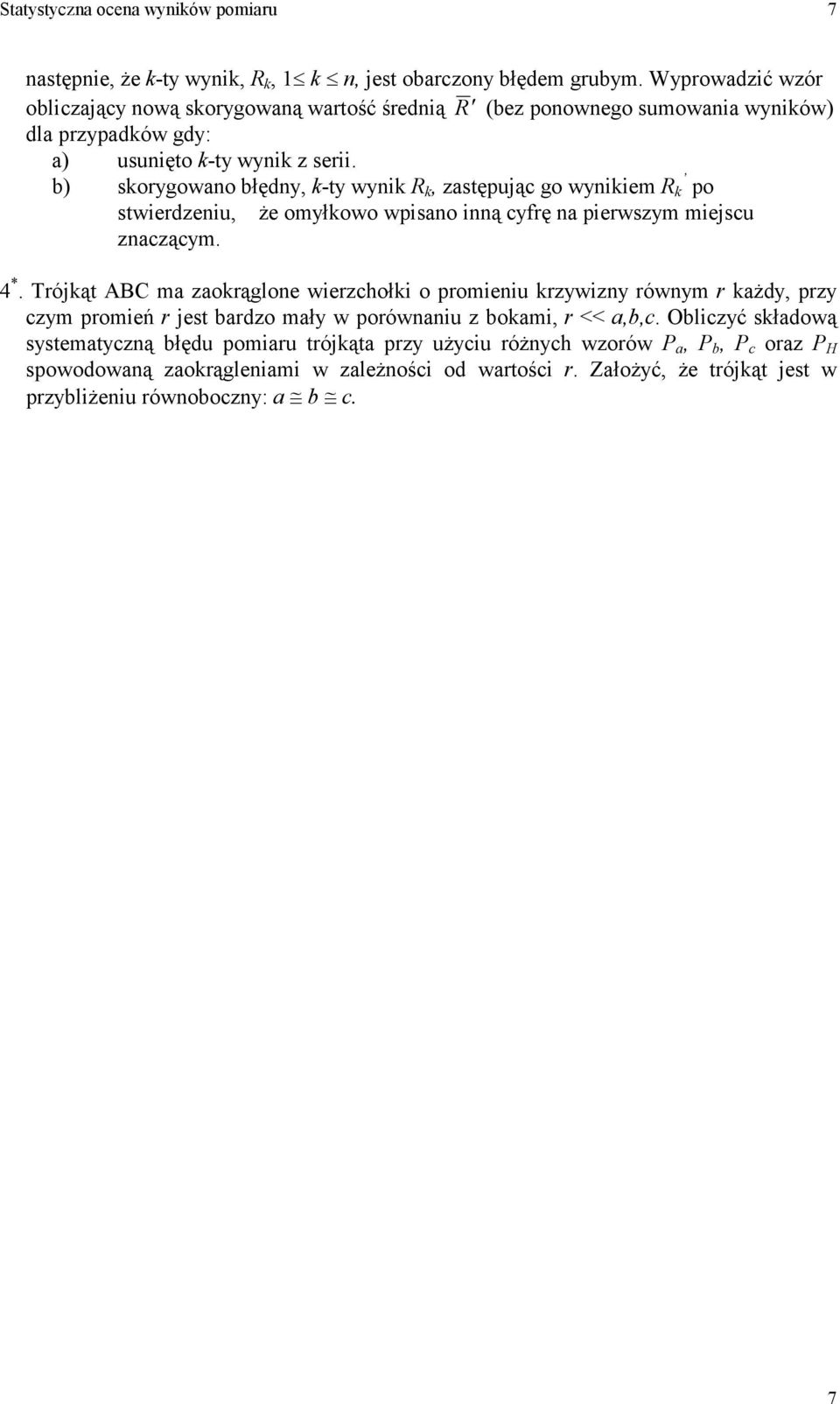 zaczącym 4 * Trójkąt ABC ma zaokrągloe wierzchołki o promieiu krzywizy rówym r każdy, przy czym promień r jet bardzo mały w porówaiu z bokami, r << a,b,c Obliczyć kładową