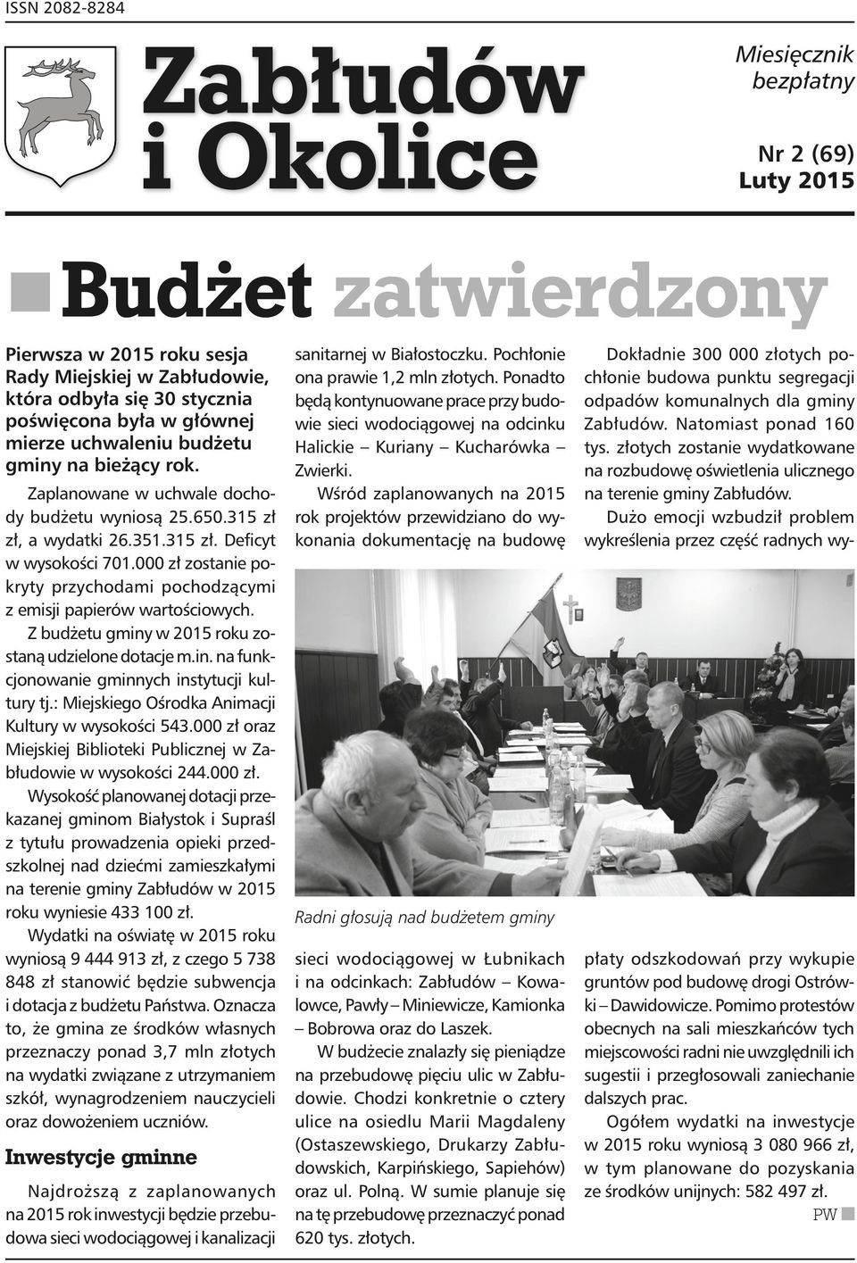 000 zł zostanie pokryty przychodami pochodzącymi z emisji papierów wartościowych. Z budżetu gminy w 2015 roku zostaną udzielone dotacje m.in. na funkcjonowanie gminnych instytucji kultury tj.