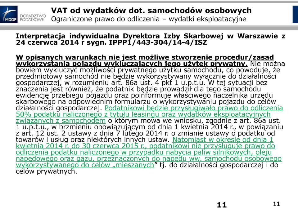 Nie można bowiem wykluczyć możliwości prywatnego użytku samochodu, co powoduje, że przedmiotowy samochód nie będzie wykorzystywany wyłącznie do działalności gospodarczej, w rozumieniu art. 86a ust.