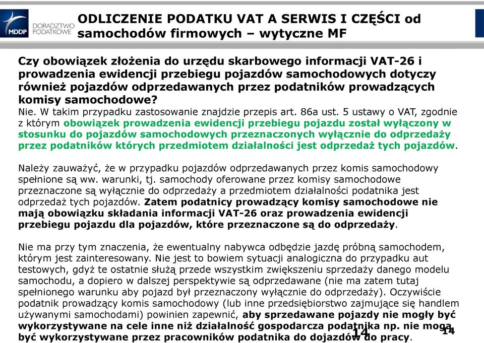 5 ustawy o VAT, zgodnie z którym obowiązek prowadzenia ewidencji przebiegu pojazdu został wyłączony w stosunku do pojazdów samochodowych przeznaczonych wyłącznie do odprzedaży przez podatników