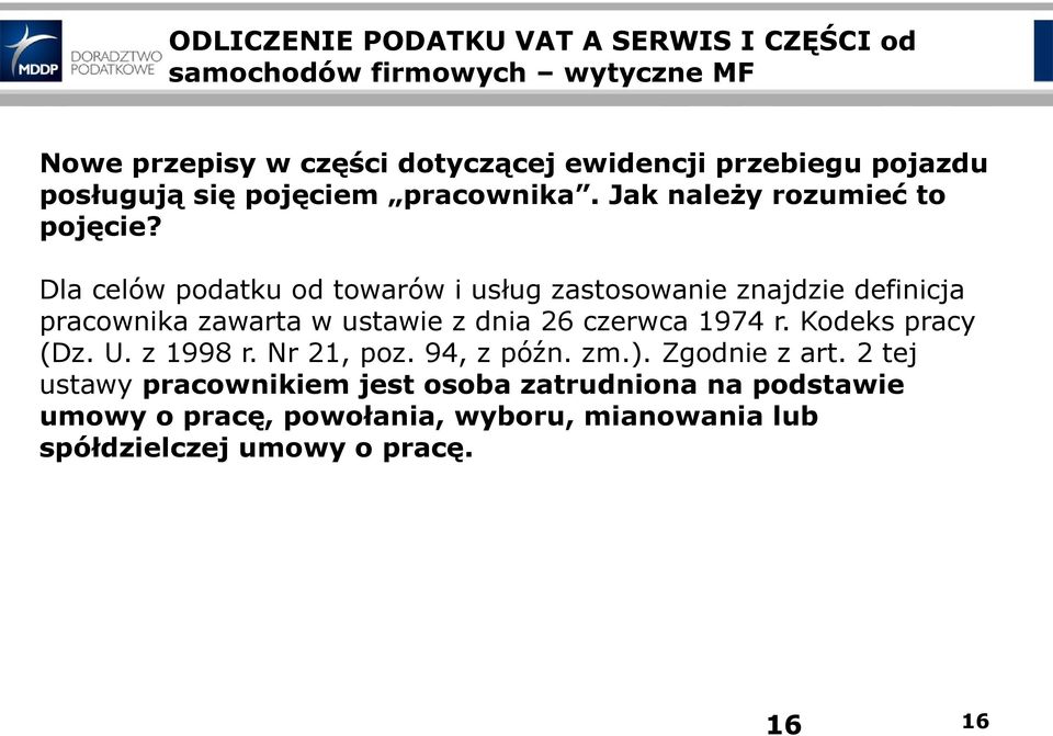 Dla celów podatku od towarów i usług zastosowanie znajdzie definicja pracownika zawarta w ustawie z dnia 26 czerwca 1974 r.