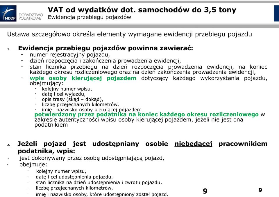 na koniec każdego okresu rozliczeniowego oraz na dzień zakończenia prowadzenia ewidencji, wpis osoby kierującej pojazdem dotyczący każdego wykorzystania pojazdu, obejmujący: kolejny numer wpisu, datę