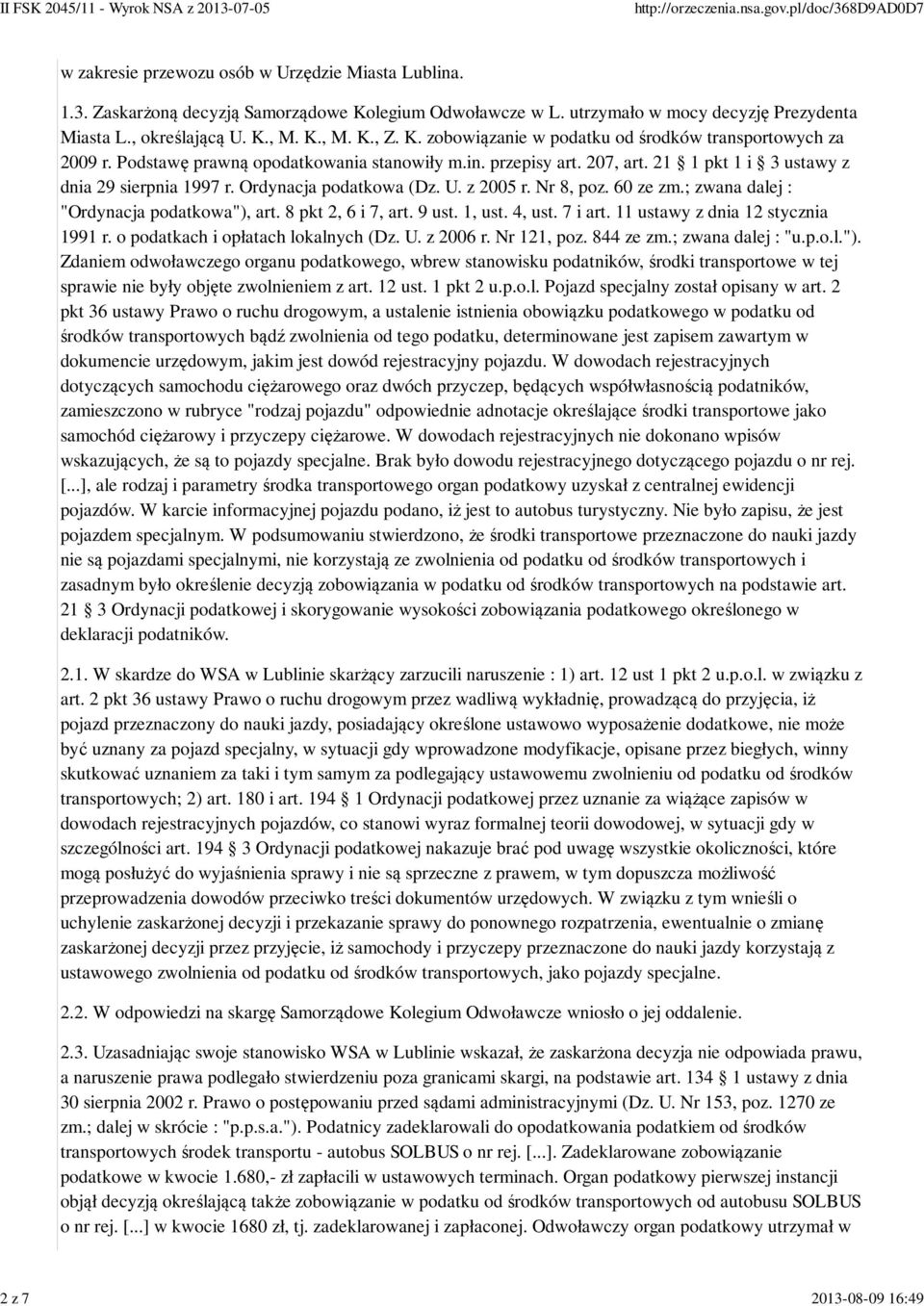 Ordynacja podatkowa (Dz. U. z 2005 r. Nr 8, poz. 60 ze zm.; zwana dalej : "Ordynacja podatkowa"), art. 8 pkt 2, 6 i 7, art. 9 ust. 1, ust. 4, ust. 7 i art. 11 ustawy z dnia 12 stycznia 1991 r.