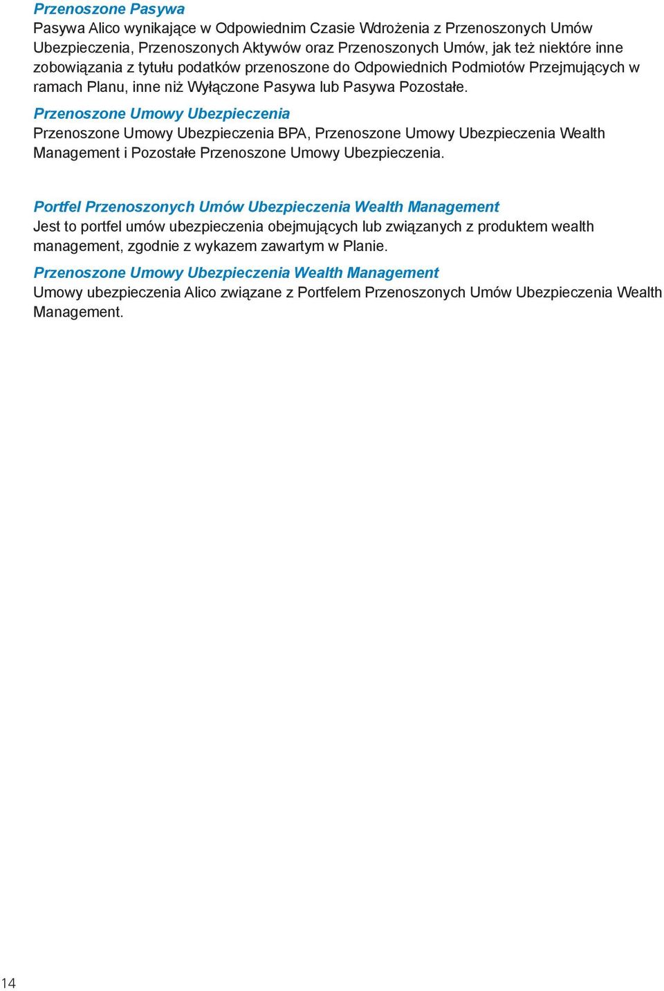 Przenoszone Umowy Ubezpieczenia Przenoszone Umowy Ubezpieczenia BPA, Przenoszone Umowy Ubezpieczenia Wealth Management i Pozostałe Przenoszone Umowy Ubezpieczenia.