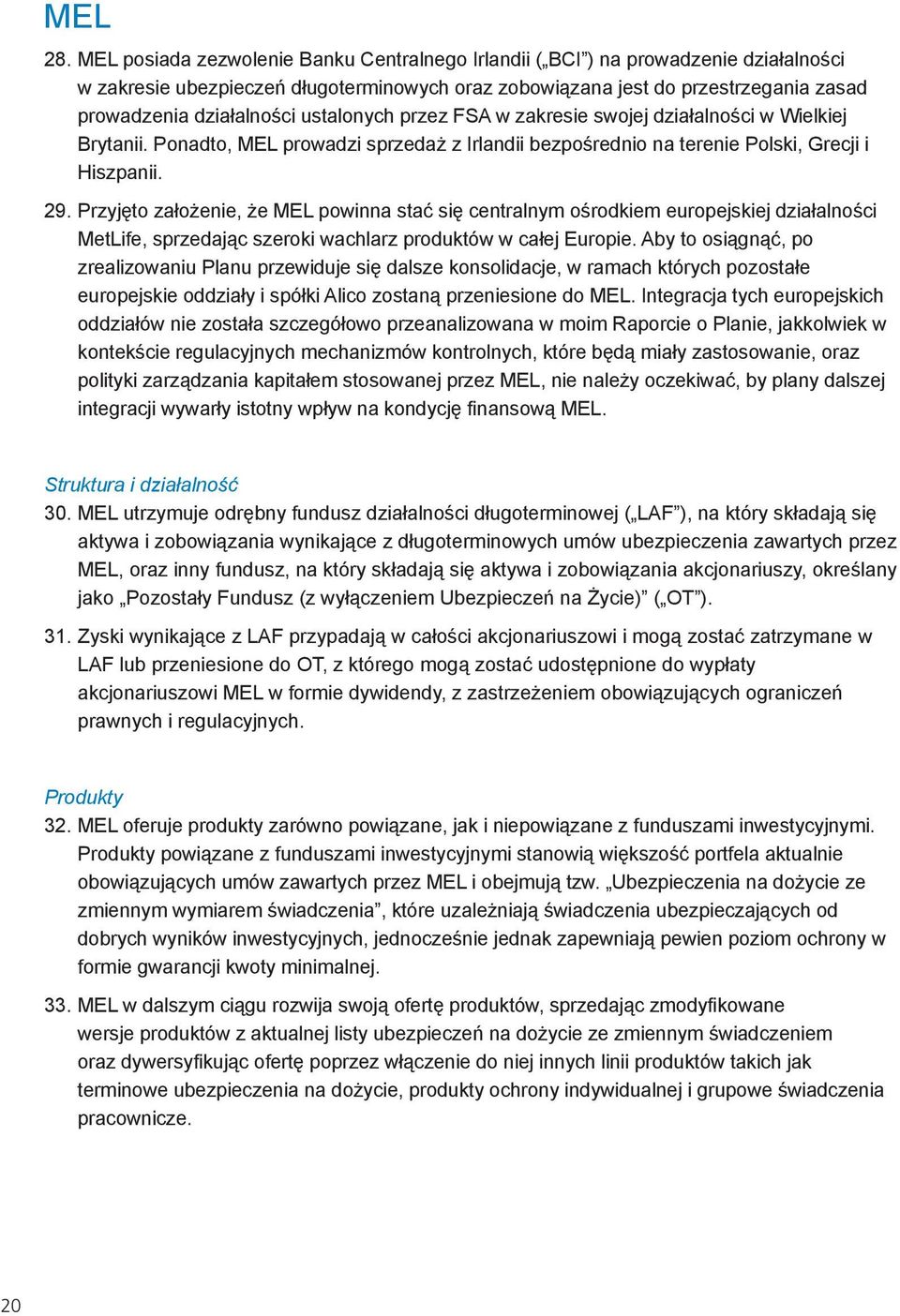 ustalonych przez FSA w zakresie swojej działalności w Wielkiej Brytanii. Ponadto, MEL prowadzi sprzedaż z Irlandii bezpośrednio na terenie Polski, Grecji i Hiszpanii. 29.