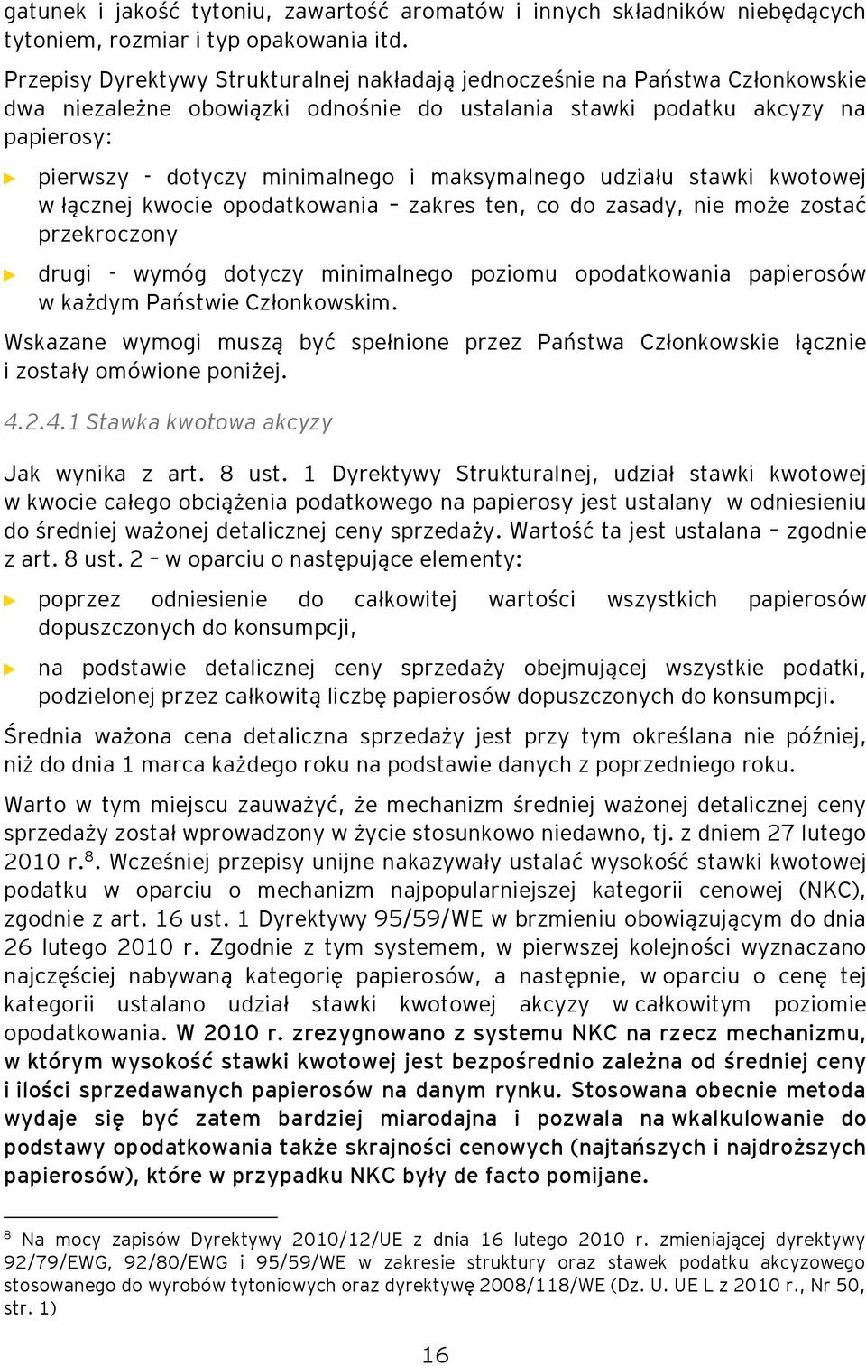 maksymalnego udziału stawki kwotowej w łącznej kwocie opodatkowania zakres ten, co do zasady, nie może zostać przekroczony drugi - wymóg dotyczy minimalnego poziomu opodatkowania papierosów w każdym