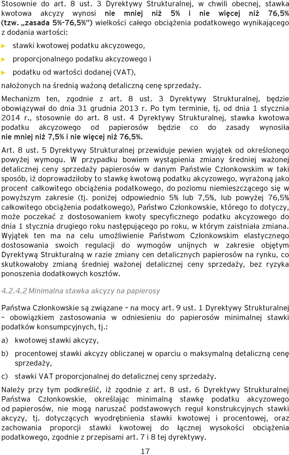 nałożonych na średnią ważoną detaliczną cenę sprzedaży. Mechanizm ten, zgodnie z art. 8 ust. 3 Dyrektywy Strukturalnej, będzie obowiązywał do dnia 31 grudnia 2013 r. Po tym terminie, tj.