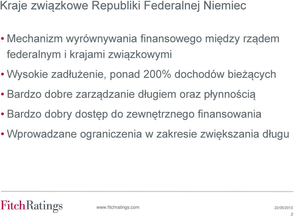 Bardzo dobre zarządzanie długiem oraz płynnością Bardzo dobry dostęp do zewnętrznego