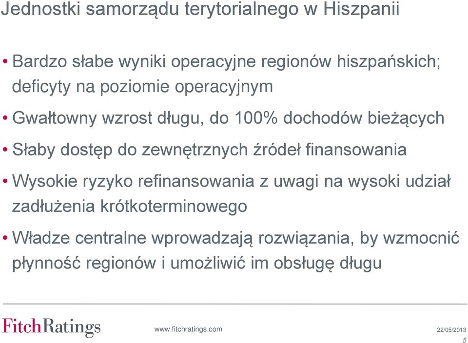 finansowania Wysokie ryzyko refinansowania z uwagi na wysoki udział zadłużenia krótkoterminowego Władze