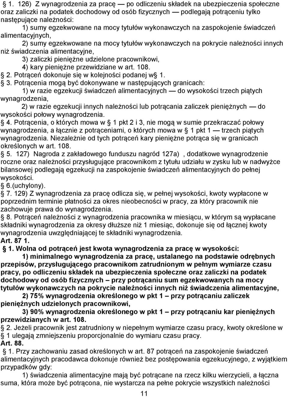 zaliczki pieniężne udzielone pracownikowi, 4) kary pieniężne przewidziane w art. 108. 2. Potrąceń dokonuje się w kolejności podanej w 1. 3.