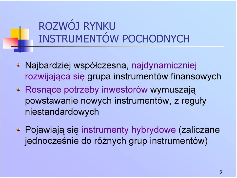 wymuszają powstawanie nowych instrumentów, z reguły niestandardowych Pojawiają