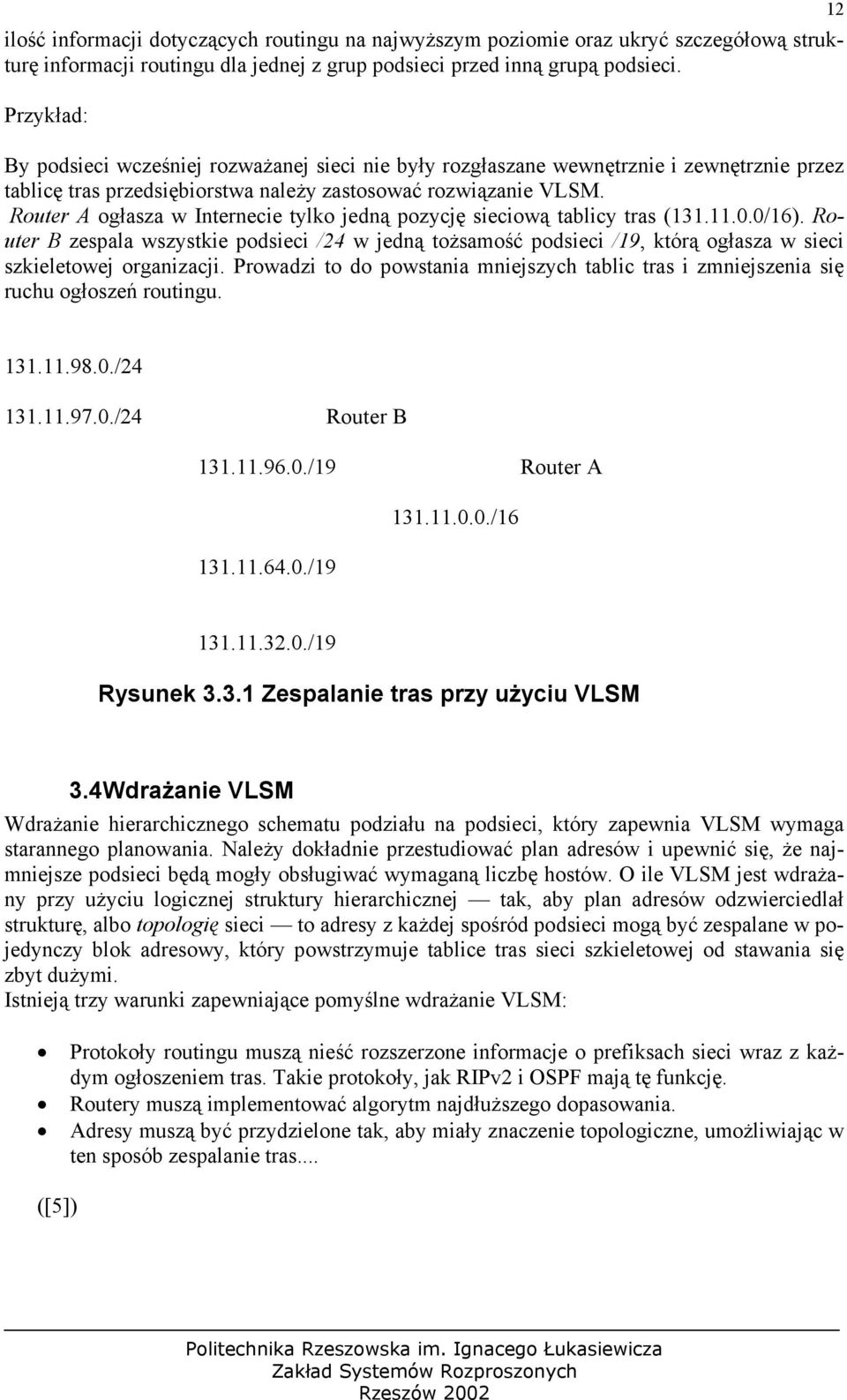 Router A ogłasza w Internecie tylko jedną pozycję sieciową tablicy tras (131.11.0.0/16).