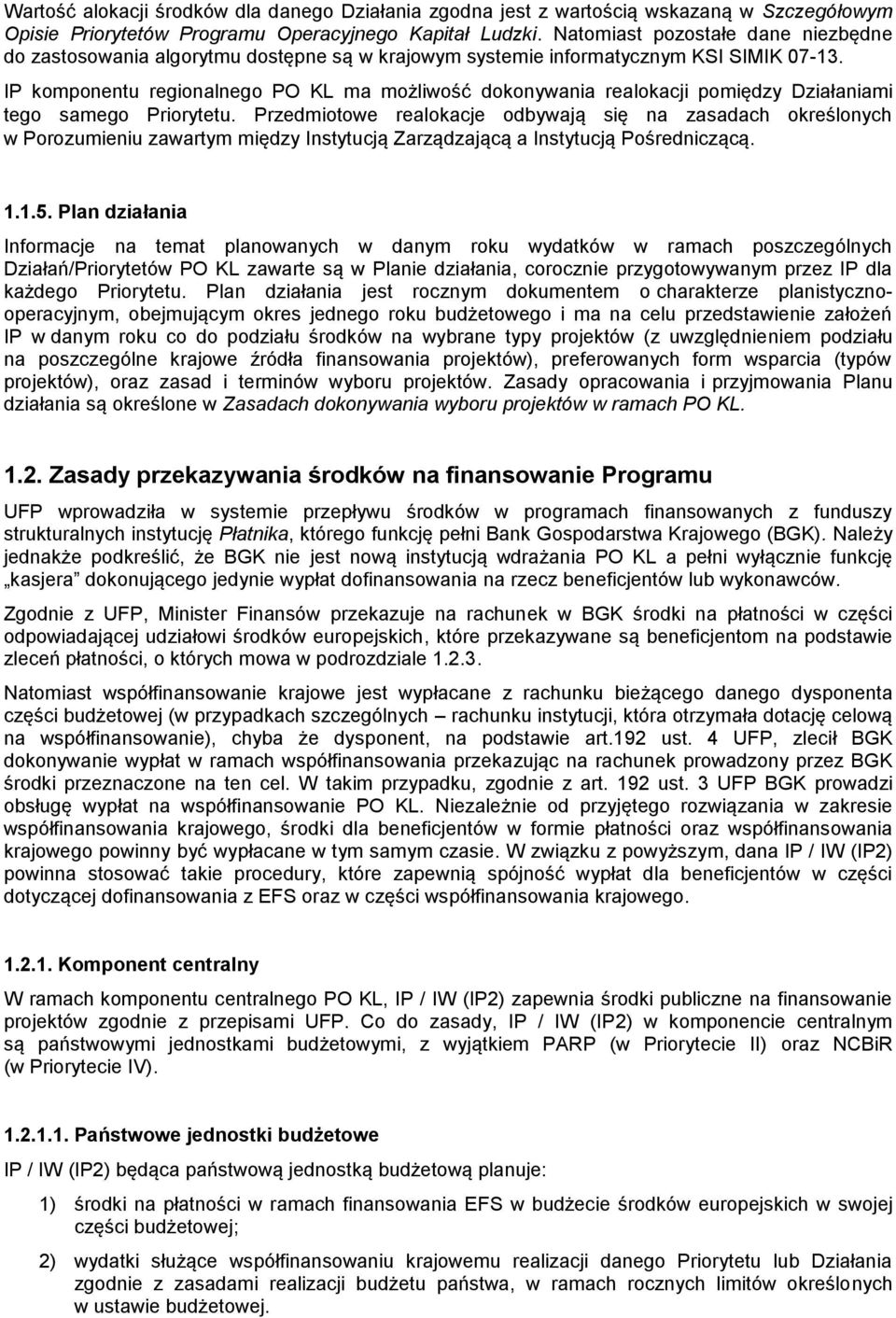 IP komponentu regionalnego PO KL ma możliwość dokonywania realokacji pomiędzy Działaniami tego samego Priorytetu.