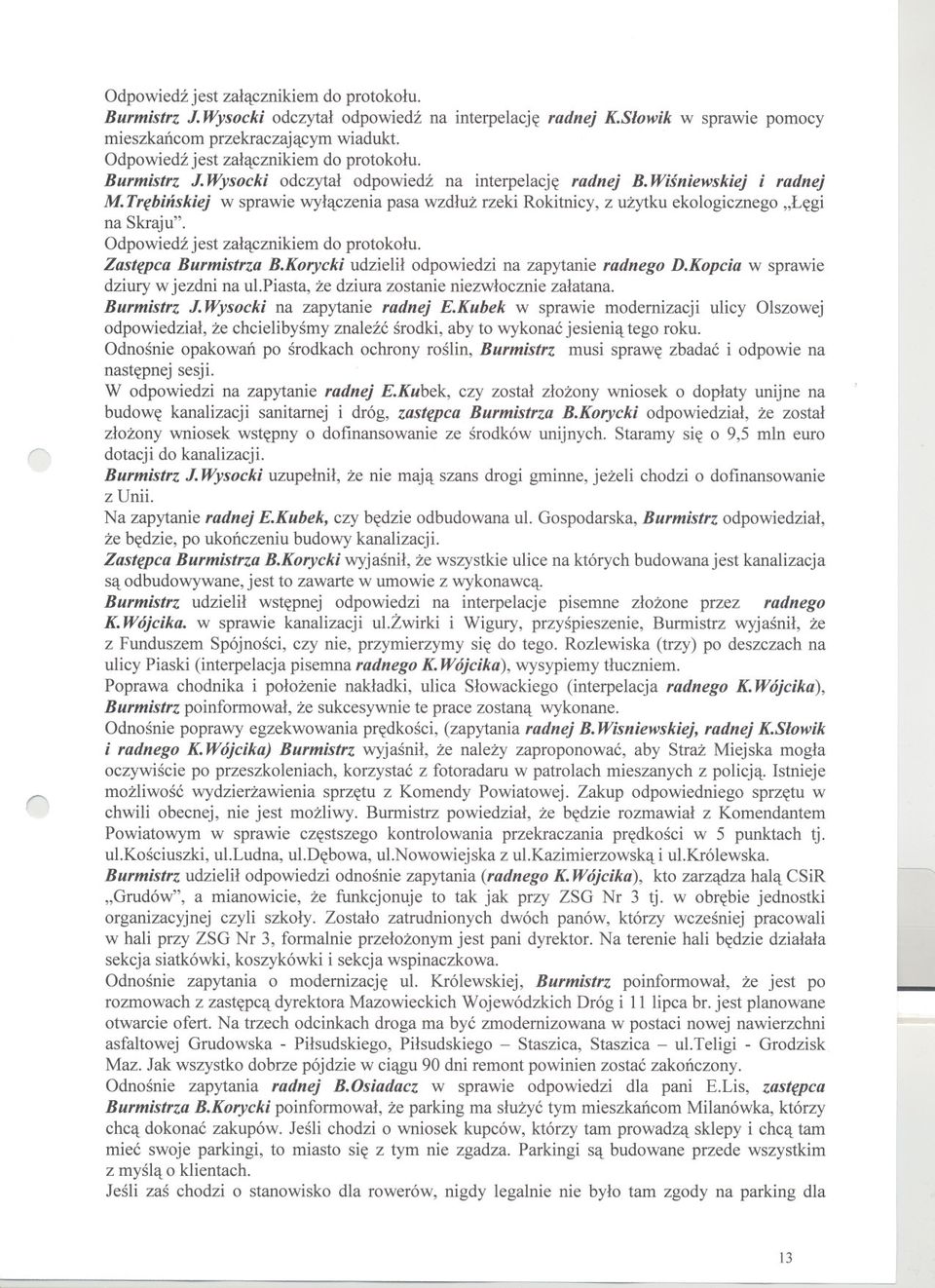 Kopcia w sprawie dziury w jezdni na ul.piasta, ze dziura zostanie niezwlocznie zalatana. Burmistrz J. Wysocki na zapytanie radnej E.