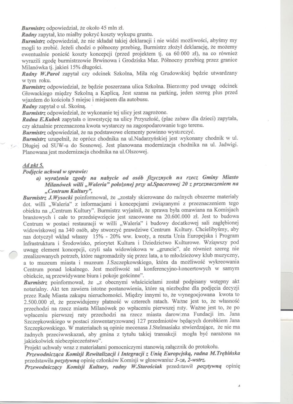 Jezeli chodzi o pólnocny przebieg, Burmistrz zloz)'ldeklaracje, ze mozemy ewentualnie poniesc koszty koncepcji (przed projektem tj. ca 60.