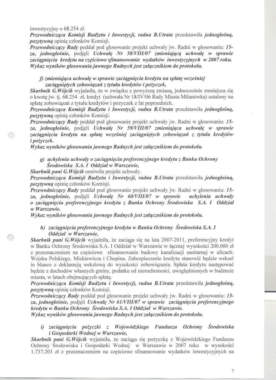 f) zmieniajaca uchwale w sprawie zaciagniecia kredytu na splate wczesniej zaciagnietych zobowiazan z tytulu kredytów i pozyczek, Skarbnik G.