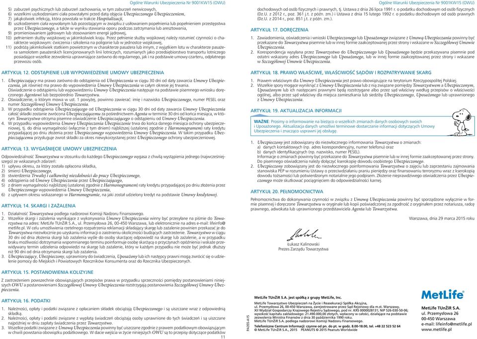 stawiania oporu podczas zatrzymania lub aresztowania, 9) promieniowaniem jądrowym lub stosowaniem energii jądrowej, 10) pełnieniem służby wojskowej w jakimkolwiek kraju.