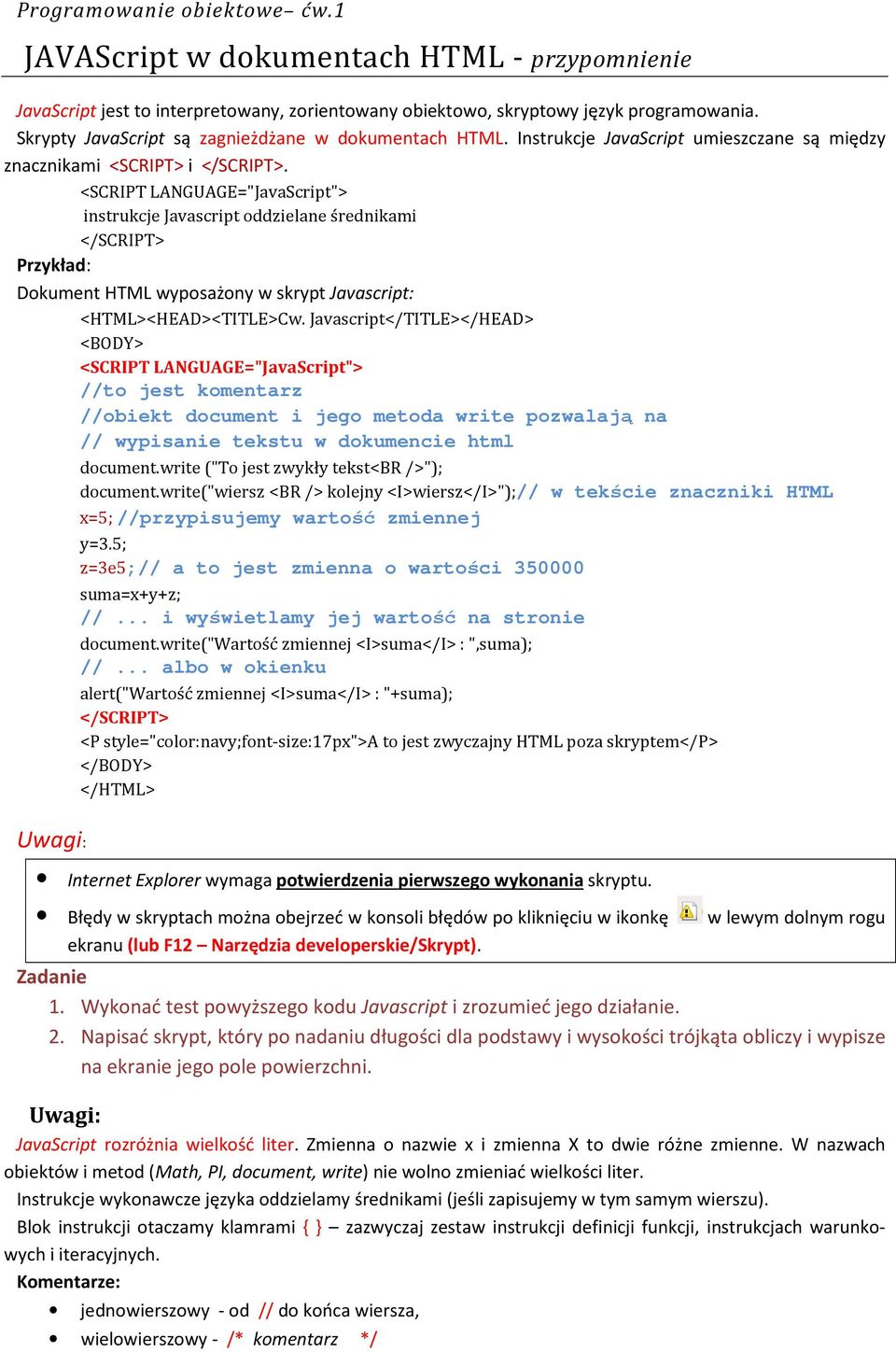 instrukcje Javascript oddzielane średnikami Przykład: Dokument HTML wyposażony w skrypt Javascript: <HTML><HEAD><TITLE>Cw.
