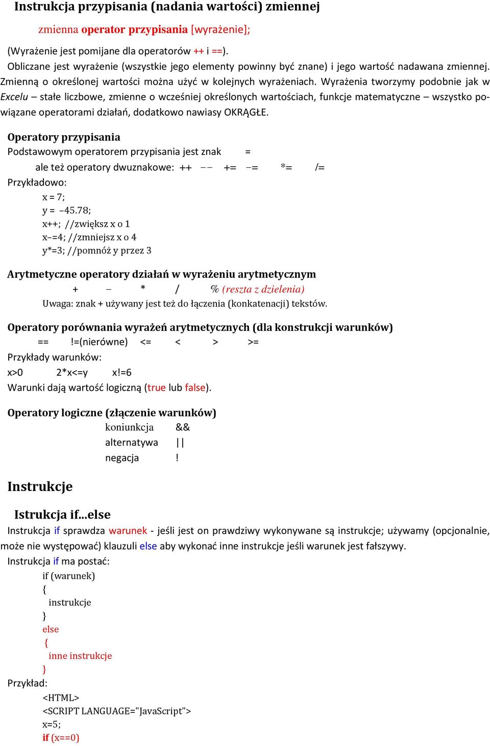 Wyrażenia tworzymy podobnie jak w Excelu stałe liczbowe, zmienne o wcześniej określonych wartościach, funkcje matematyczne wszystko powiązane operatorami działań, dodatkowo nawiasy OKRĄGŁE.