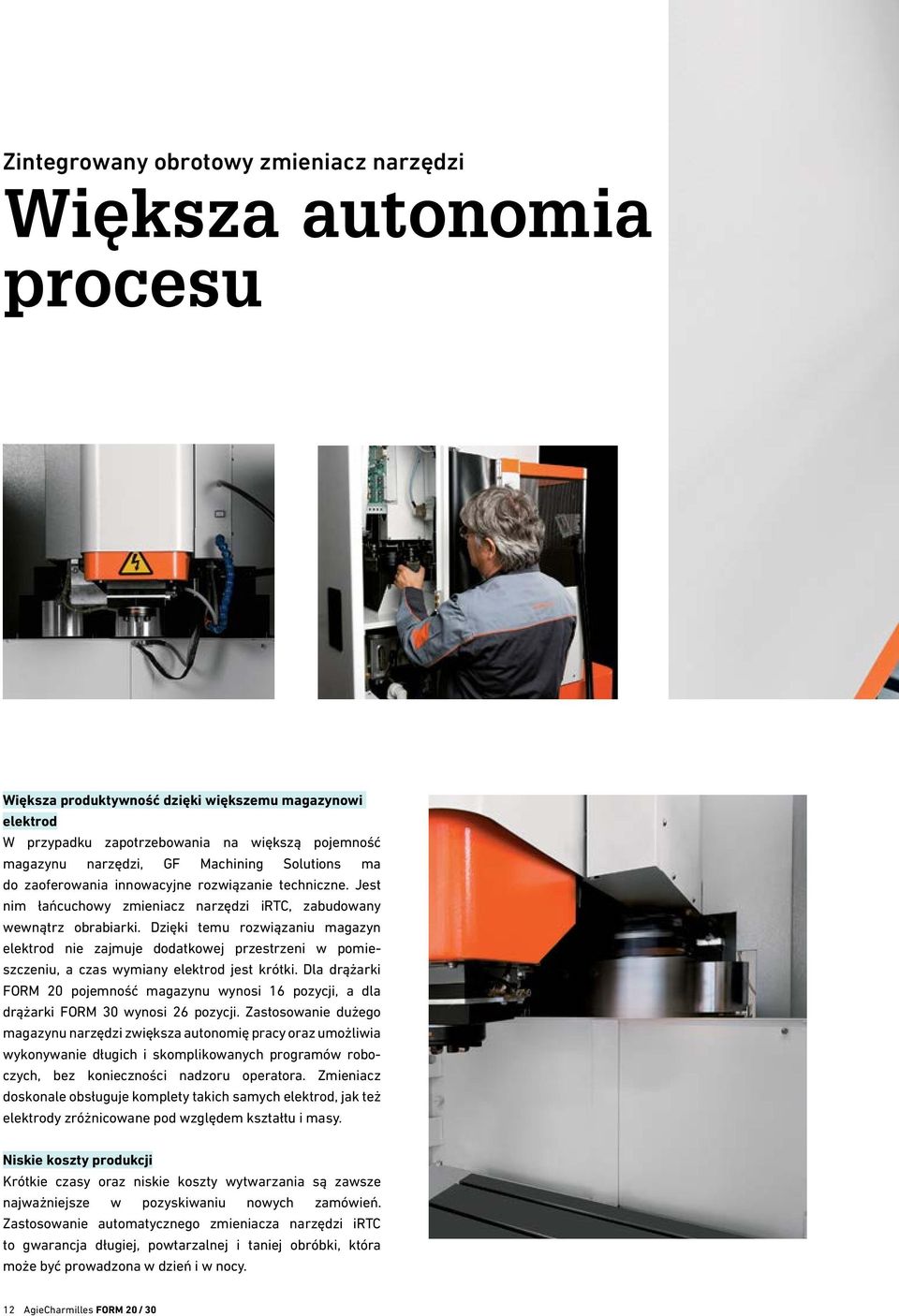 Dzięki temu rozwiązaniu magazyn elektrod nie zajmuje dodatkowej przestrzeni w pomieszczeniu, a czas wymiany elektrod jest krótki.