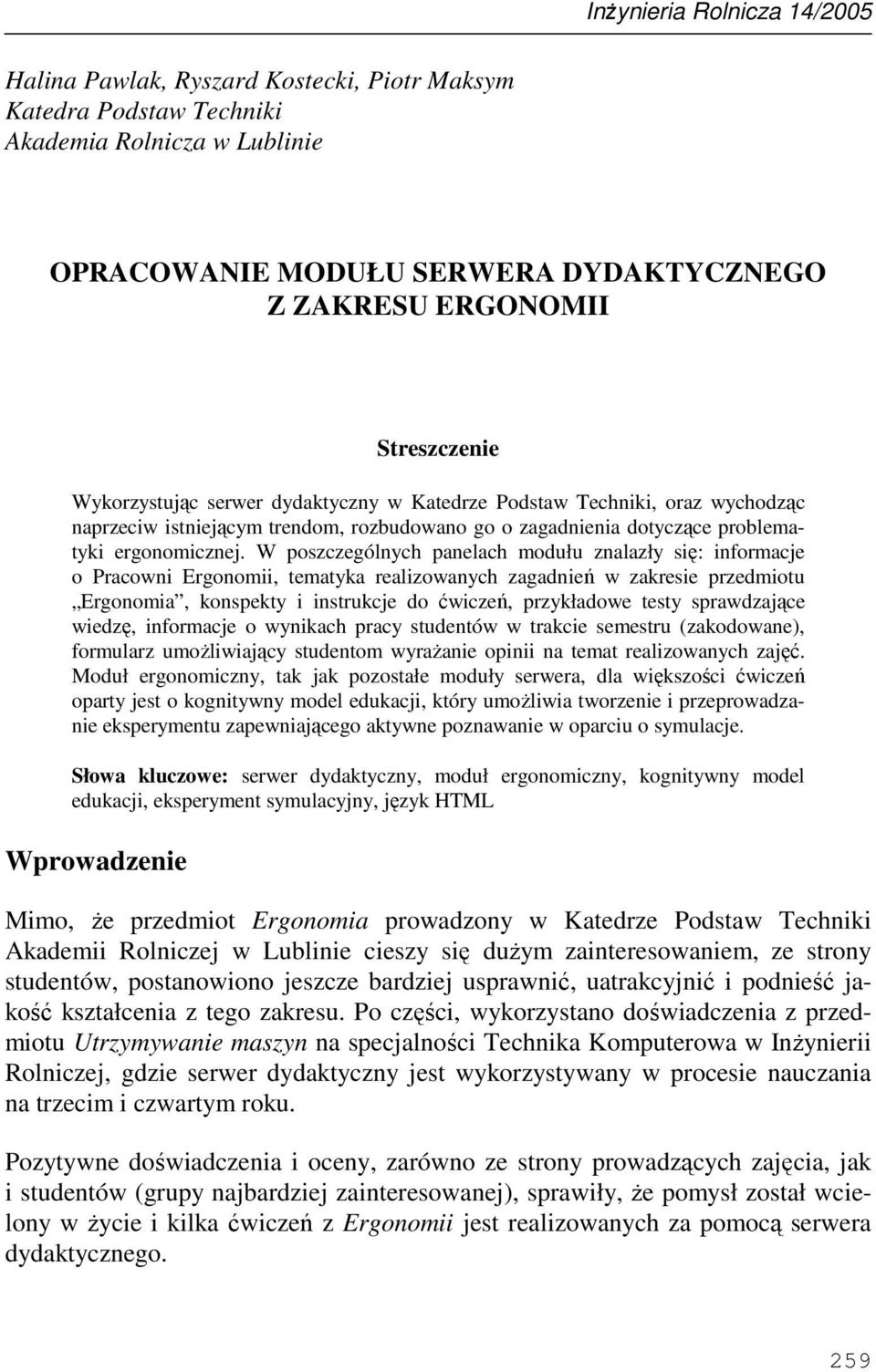 W poszczególnych panelach modułu znalazły się: informacje o Pracowni Ergonomii, tematyka realizowanych zagadnień w zakresie przedmiotu Ergonomia, konspekty i instrukcje do ćwiczeń, przykładowe testy